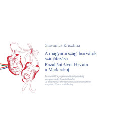 Glavanics Krisztina - A magyarorszgi horvtok sznjtszsa / Kazaliani zivot Hrvata u Madarskoj