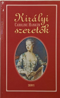 Caroline Hanken - Királyi szeretők