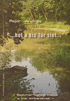 Pajor András - "...hol a kis Túr siet..."