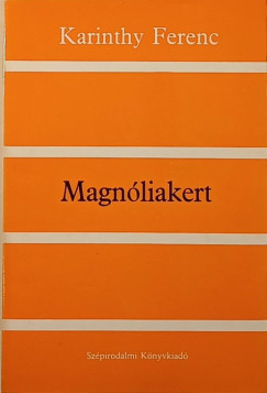 Karinthy Frigyes - Magnliakert