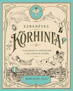 Morcsányi Elza - Ezredéves körhinta - Kalandok és szenzációk a millennium évéből