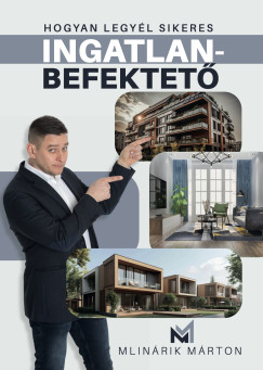 Mlinrik Mrton - Hogyan legyl sikeres ingatlanbefektet