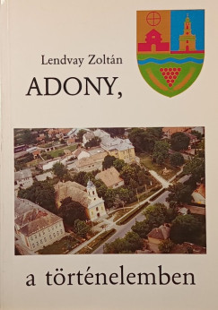 Lendvay Zolt�n - Adony a t�rt�nelemben