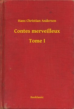 Hans Christian Andersen - Andersen Hans Christian - Contes merveilleux - Tome I