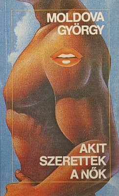 Moldova György - Akit szerettek a nők