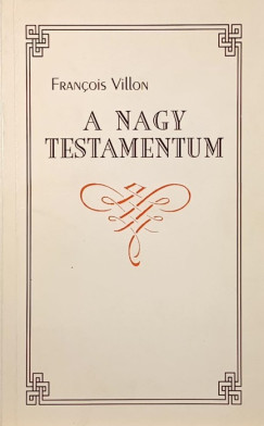 Francois Villon - A nagy testamentum