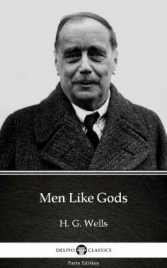 H. G. Wells - Men Like Gods by H. G. Wells (Illustrated)