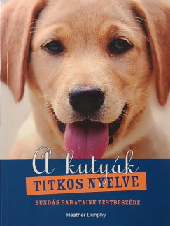 Heather Dunphy - A kutyák titkos nyelve