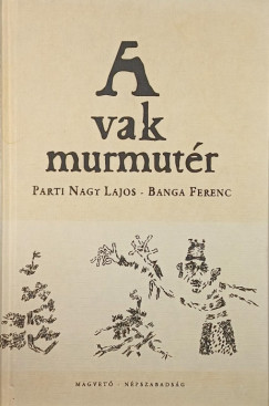 Banga Ferenc - Parti Nagy Lajos - A vak murmutr