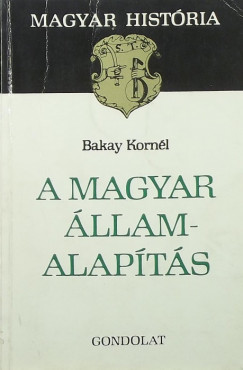Bakay Kornl - A magyar llamalapts