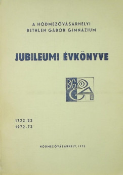 Grezsa Ferenc   (Szerk.) - A Hdmezvsrhelyi Bethlen Gbor Gimnzium jubileumi vknyve