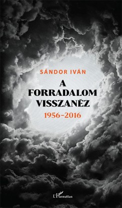Sndor Ivn - A forradalom visszanz 1956 - 2016