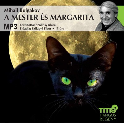 Mihail Bulgakov - Szilágyi Tibor - A mester és Margarita - Hangoskönyv (MP3)
