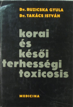 Dr. Ruzicska Gyula - Dr. Takcs Istvn - Korai s ksi terhessgi toxicosis
