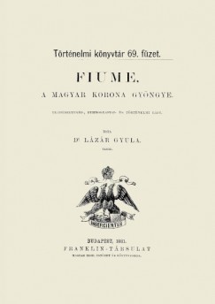 L�z�r Gyula - Fiume, a magyar korona gy�ngye