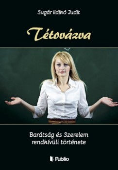 Sugr Ildik Judit - Ttovzva - Bartsg s Szerelem rendkvli trtnete