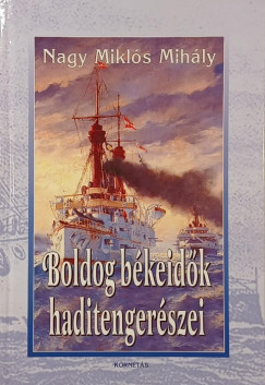 Nagy Miklós Mihály - Boldog békeidők haditengerészei