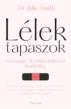 Dr. Julie Smith - Lélektapaszok - Gyorssegély 26 nehéz élethelyzet kezeléséhez