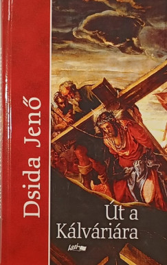 Dsida Jenő - Út a Kálváriára