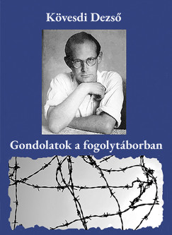 Kvesdi Dezs - Gondolatok a fogolytborban