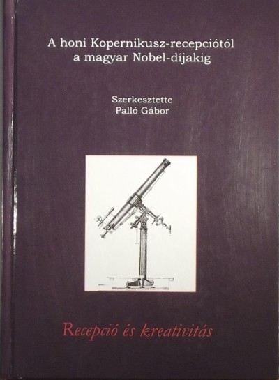 Palló Gábor (Szerk.) - A honi Kopernikusz-recepciótól a magyar Nobel-díjakig