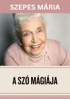 Szepes Mária - A szó mágiája