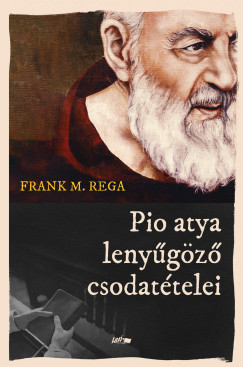 Frank M. Rega - Pio atya lenyűgöző csodatételei