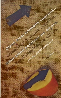 Olyan kicsi krumplik vagyunk... - What small potatoes we all are...
