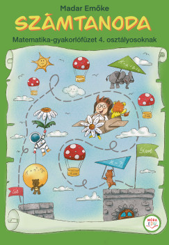 Madar Em�ke - Sz�mtanoda - Matematika-gyakorl�f�zet 4. oszt�lyosoknak