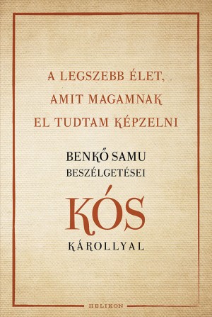 Kós Károly - A legszebb élet, amit magamnak el tudtam képzelni Kós Károly - A legszebb élet, amit magamnak el tudtam képzelni