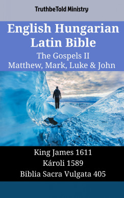 TruthBeTold Ministry - English Hungarian Latin Bible - The Gospels II - Matthew, Mark, Luke & John