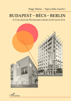 Nagy Márta   (Szerk.) - Sipos Júlia   (Szerk.) - Budapest - Bécs - Berlin