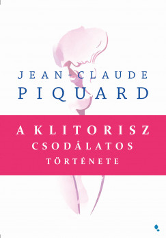 Jean-Claude Piquard - A klitorisz csodlatos trtnete