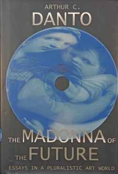 Arthur C. Danto - The Madonna of the future