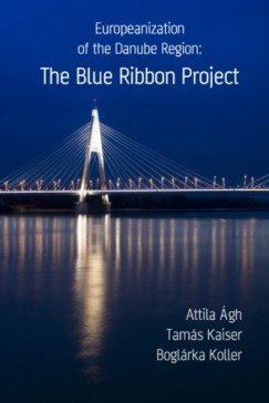 Tams Kaiser, Boglrka Koller Attila gh - Europeanization of the Danube Region: The Blue Ribbon Project