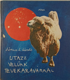 Lrincz L. Lszl - Utazz velnk tevekaravnnal