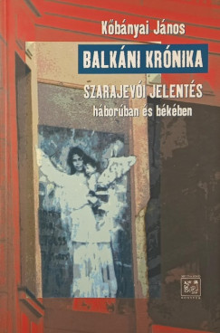 Kőbányai János - Balkáni krónika - Szarajevói jelentés