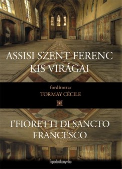 Tormay Ccile - Assisi Szent Ferenc kis virgai