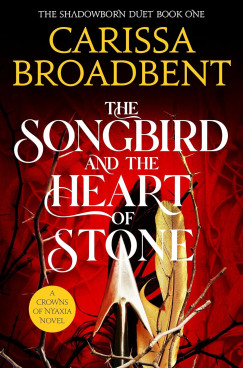 Carissa Broadbent - The Songbird and the Heart of Stone