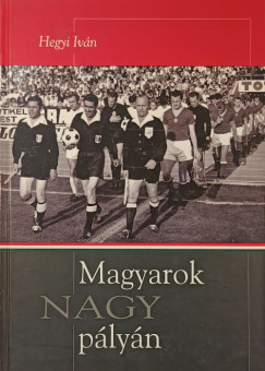 Hegyi Iv�n - Magyarok nagy p�ly�n