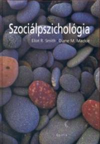 Diane M. Mackie - Eliot R. Smith - Hunyady Gyrgy   (Szerk.) - Szocilpszicholgia