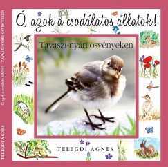 Telegdi �gnes - �, azok a csod�latos �llatok - Tavaszi-ny�ri �sv�nyeken