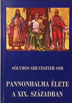 Sólymos Szilveszter - Pannonhalma élete a XIX. században