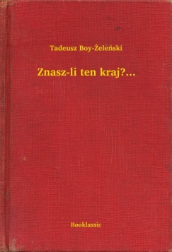 Tadeusz Boy-Zelenski - Znasz-li ten kraj?...