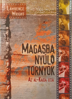 Lawrence Wright - Magasba nyúló tornyok - Az al-Kaida útja