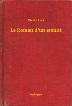 Pierre Loti - Le Roman d'un enfant