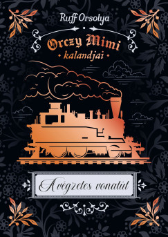 Ruff Orsolya - Orczy Mimi kalandjai 4. - A v�gzetes vonat�t