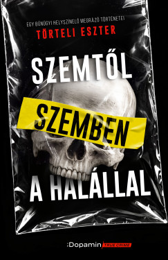 T�rteli Eszter - Szemt�l szemben a hal�llal - Egy b�n�gyi helysz�nel� megr�z� t�rt�netei