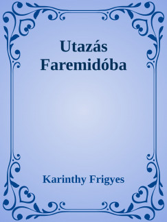 Karinthy Frigyes - Utazs Faremidba