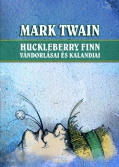 Mark Twain - Huckleberry Finn vndorlsai s kalandjai